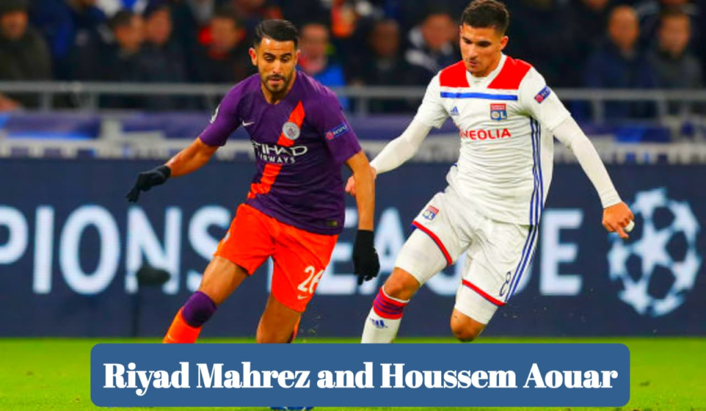 Riyad Mahrez and Houssem Aouar