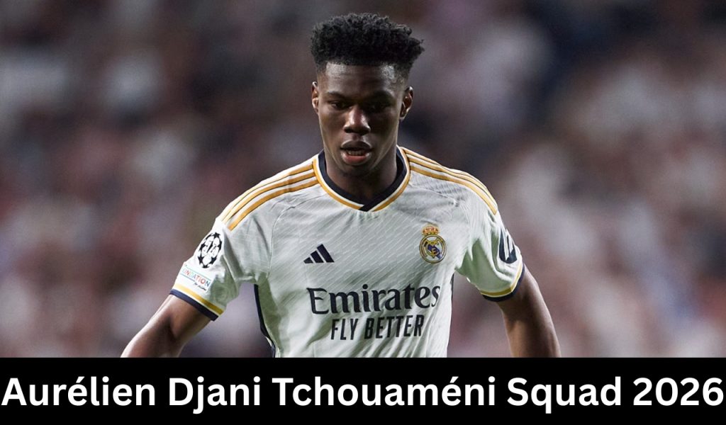Aurélien Djani Tchouaméni Squad 2026