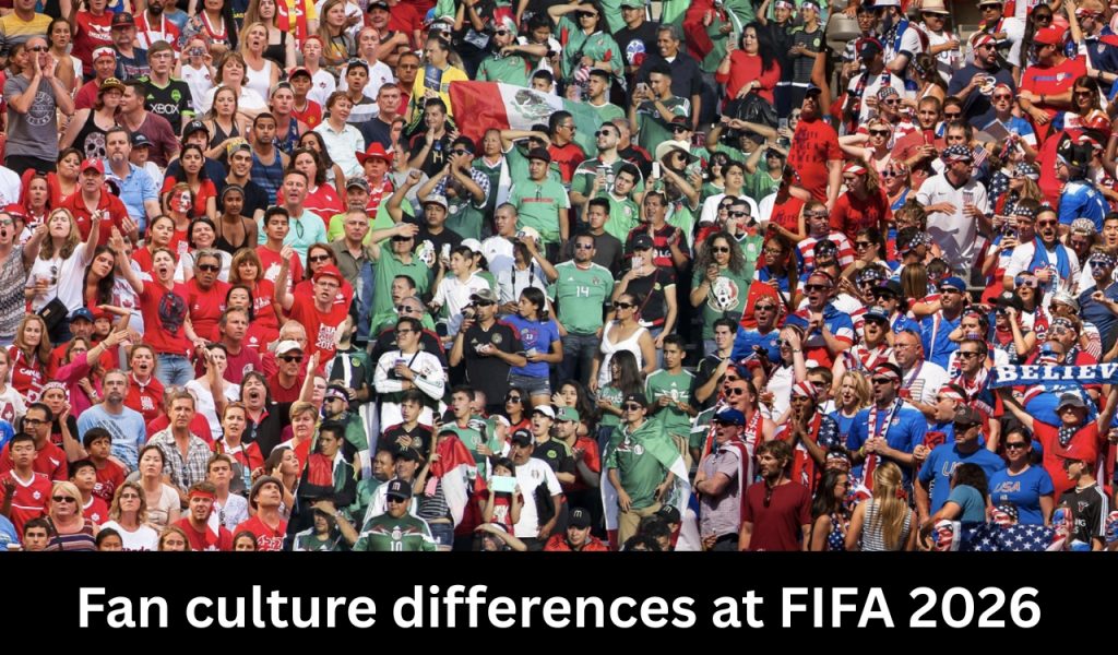 Fan culture differences at FIFA 2026 1 Fan culture differences at FIFA