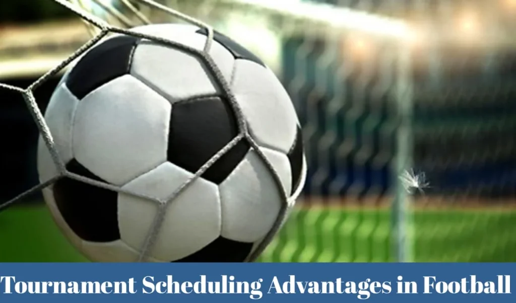 Tournament Scheduling Advantages in Football