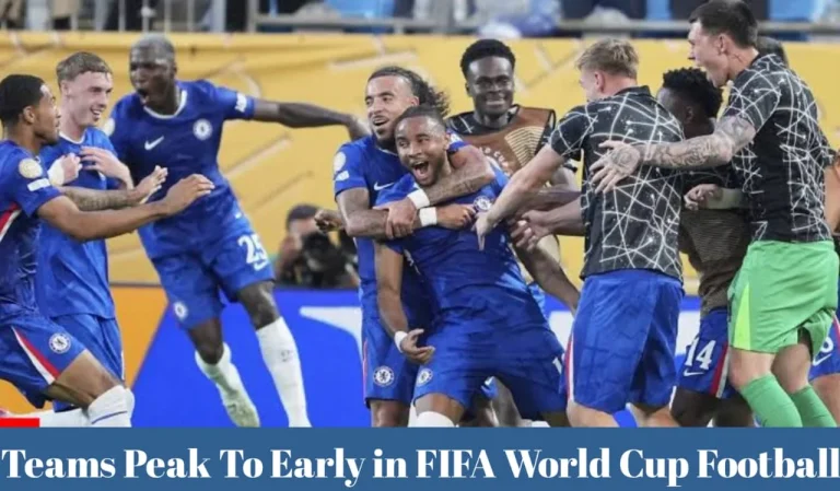 Why Some Teams Peak Too Early in FIFA World Cup Football